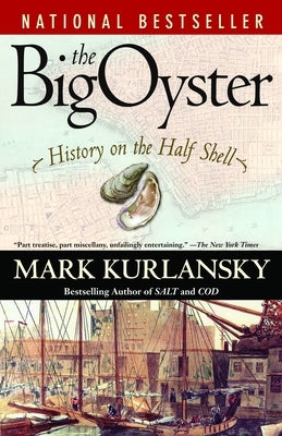 The Big Oyster: History on the Half Shell by Kurlansky, Mark