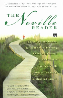 The Neville Reader: A Collection of Spiritual Writings and Thoughts on Your Inner Power to Create an Abundant Life by Goddard, Neville