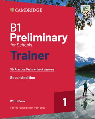 B1 Preliminary for Schools Trainer 1 for the Revised 2020 Exam Six Practice Tests Without Answers with Audio Download with eBook by 