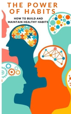The Power of Habit: How to Build and Maintain Healthy Habits by Samuel, Quawsi