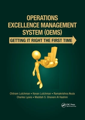 Operations Excellence Management System (OEMS): Getting It Right the First Time by Lutchman, Chitram