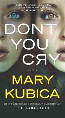 Don't You Cry: A Thrilling Suspense Novel from the Author of Local Woman Missing by Kubica, Mary