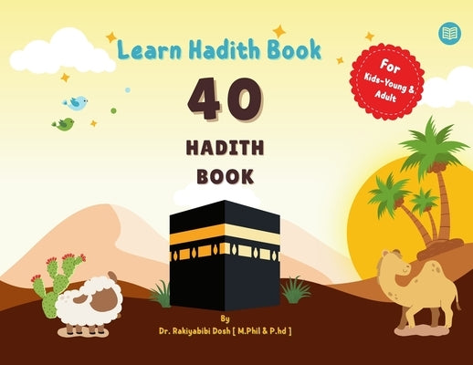 40 Hadith Book: Learn 40 Hadith Book - Learn 40 Hadith Book for Kids - Kids Friendly COLORING BOOK by Dosh, Rakiyabibi
