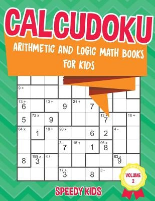 Calcudoku: Arithmetic and Logic Math Books for Kids - Volume 2 by Speedy Kids