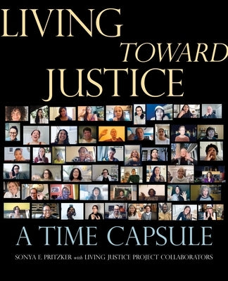 Living Toward Justice: A Time Capsule by Pritzker, Sonya E.