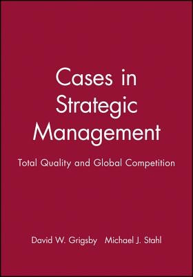 Cases in Strategic Management: Total Quality and Global Competition by Grigsby, David W.