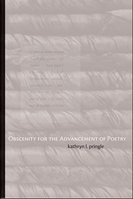 Obscenity for the Advancement of Poetry by Pringle, Kathryn L.