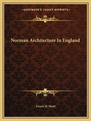 Norman Architecture In England by Short, Ernest H.
