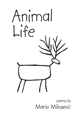 Animal Life: Poems by Milosevic, Mario