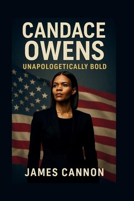 Candace Owens: Unapologetically Bold by Cannon, James
