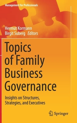Topics of Family Business Governance: Insights on Structures, Strategies, and Executives by Kormann, Hermut