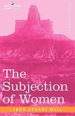 The Subjection of Women by Mill, John Stuart
