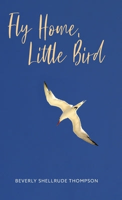 Fly Home, Little Bird by Thompson, Beverly Shellrude