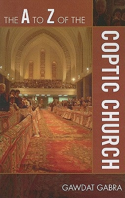 The A to Z of the Coptic Church by Gabra, Gawdat
