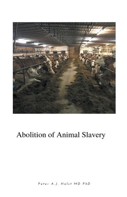 Abolition of Animal Slavery by Holst, Peter A. J.