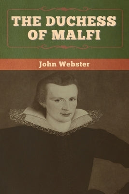 The Duchess of Malfi by Webster, John