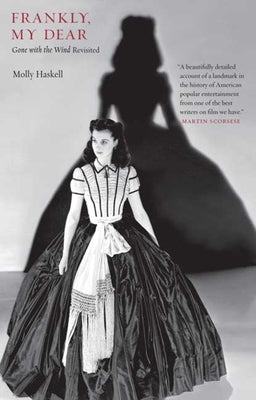 Frankly, My Dear: Gone with the Wind Revisited by Haskell, Molly