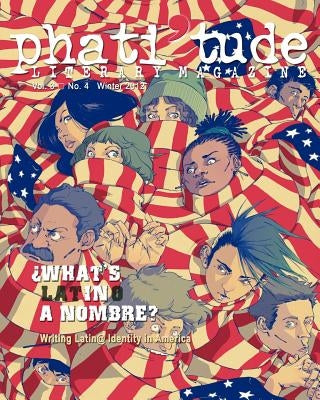 phati'tude Literary Magazine: WHAT'S IN A NOMBRE? Writing Latin@ Identity in America by Wier, Adam