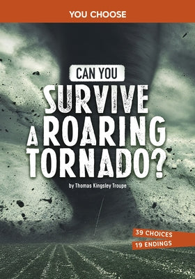 Can You Survive a Roaring Tornado?: An Interactive Survival Adventure by Troupe, Thomas Kingsley