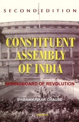 Constitutent Assembly of India: Springboard of Revolution by Chaube, Shibanikinkar