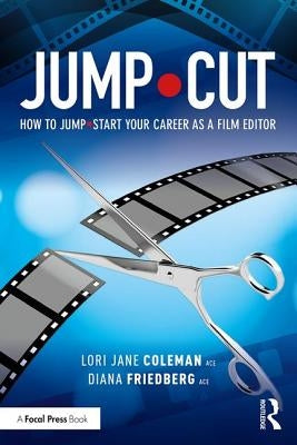 Jump-Cut: How to Jump-Start Your Career as a Film Editor by Coleman, Lori Jane