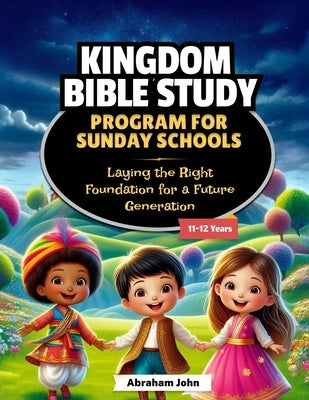 Sunday School Bible Study Curriculum 11-12 years by John, Abraham