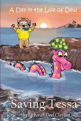 A Day in the Life of Dew: Saving Tessa by Clayton, Deborah Deel