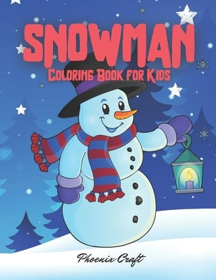 Snowman Coloring Book for Kids: 50 Unique Pages to Color on Winter Snowmans Winter Coloring Book for Kids by Craft, Phoenix