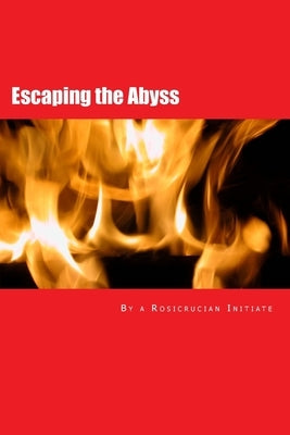 Escaping the Abyss by Initiate, A. Rosicrucian