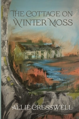 The Cottage on Winter Moss: A dual timeline novel with a literary twist by Cresswell, Allie