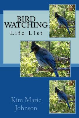 Bird Watching: Life List by Johnson, Kim Marie