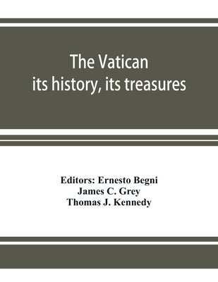 The Vatican: its history, its treasures by Begni, Ernesto