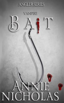 Bait: The Angler Series-Book One by Nicholas, Annie