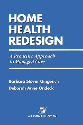 Home Health Redesign: A Proactive Approach to Managed Care by Stover Gingerich, Barbara