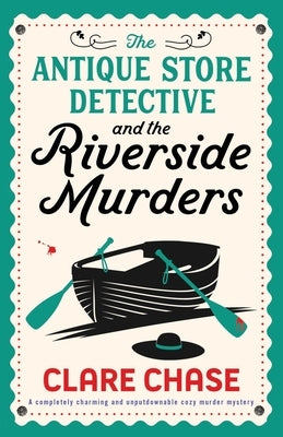 The Antique Store Detective and the Riverside Murders: A completely charming and unputdownable cozy murder mystery by Chase, Clare