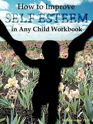 How to Improve Self-Esteem in Any Child Workbook by Greene, Ida