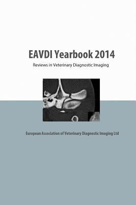 EAVDI Yearbook 2014: Reviews in Veterinary Diagnostic Imaging by Martig, Sandra