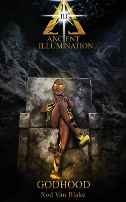 Ancient Illumination III: Godhood by Van Blake, Rod