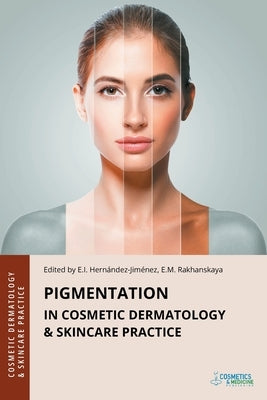 Pigmentation in Cosmetic Dermatology & Skincare Practice by Hernandez-Jimenez, Elena