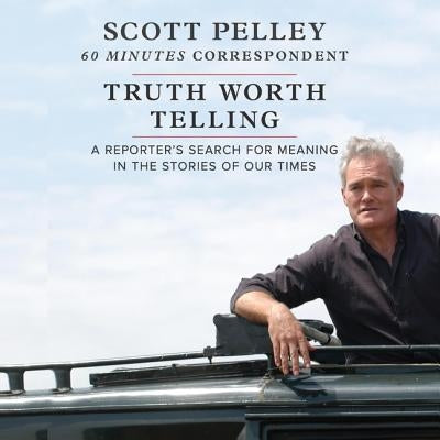 Truth Worth Telling by Pelley, Scott