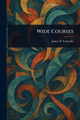 Wide Courses by Connolly, James B. (James Brendan)
