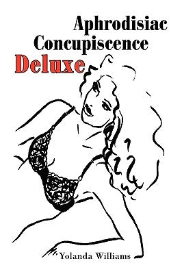 Aphrodisiac Concupiscence Deluxe by Williams, Yolanda