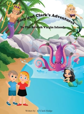 Zoey and Clark's Adventures To The British Virgin Islands by Clark-Sledge, Ej