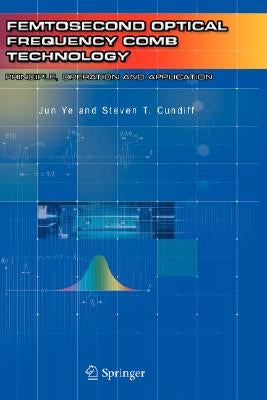 Femtosecond Optical Frequency Comb: Principle, Operation and Applications by Ye, Jun