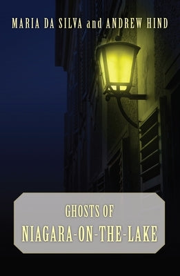 Ghosts of Niagara-On-The-Lake by Da Silva, Maria