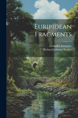 Euripidean Fragments by Walker, Richard Johnson