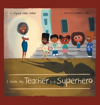 I think my Teacher Is a Superhero by Collier, Crystal Cobb