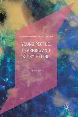 Young People, Learning and Storytelling by Parfitt, Emma