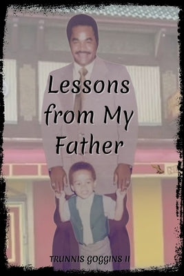 Lessons From My Father by Goggins, Trunnis