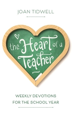 The Heart of a Teacher: Weekly Devotions for the School Year by Tidwell, Joan